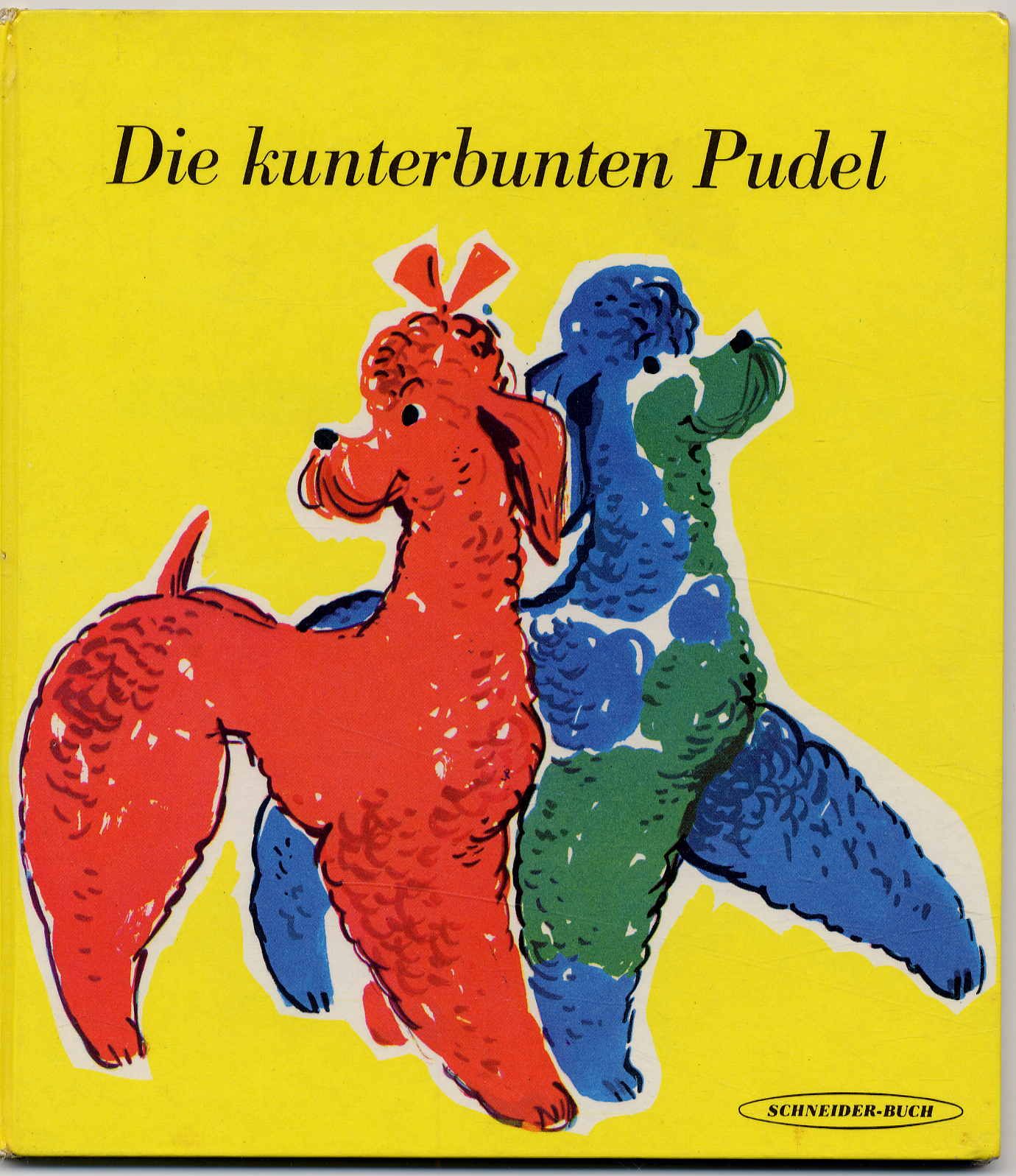 Ulrici, Die kunterbunten Pudel. Ein lustiges Bilderbuch.